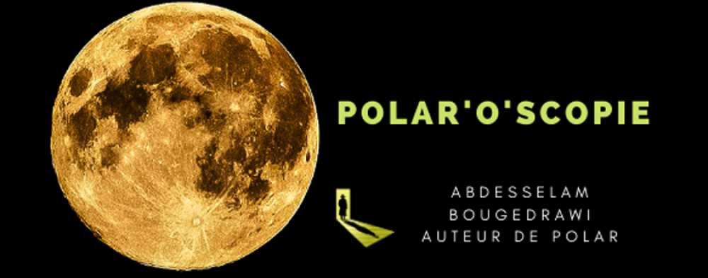 Le Polar ' O ' Scope de Abdesselam Bougedrawi